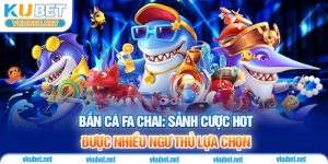 Bắn Cá Fa Chai: Sảnh Cược Hot Được Nhiều Ngư Thủ Lựa Chọn