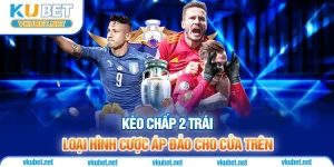 Kèo Chấp 2 Trái - Loại Hình Cược Áp Đảo Cho Cửa Trên