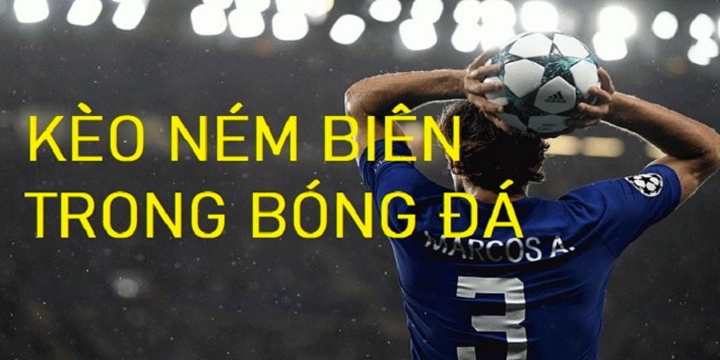 Kèo ném biên - giải thích định nghĩa mới nhất