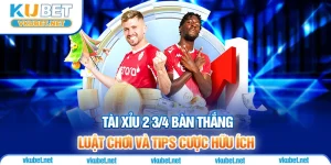 Tài Xỉu 2 3/4 Bàn Thắng - Luật Chơi Và Tips Cược Hữu Ích
