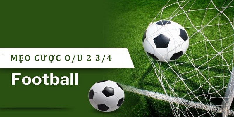 Chiến thuật cược O/U 2 3/4 bàn thắng